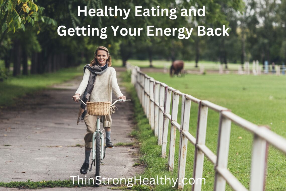 Healthy Eating and Getting Your Energy Back